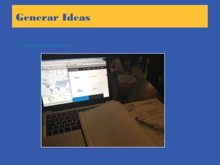 Generar Ideas
http://www.acceleratedby.com
 