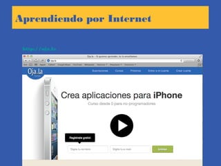 Aprendiendo por Internet
http://oja.la
 
