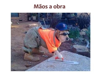 Mãos a obra

 