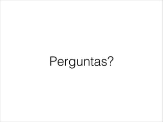 Perguntas?

 