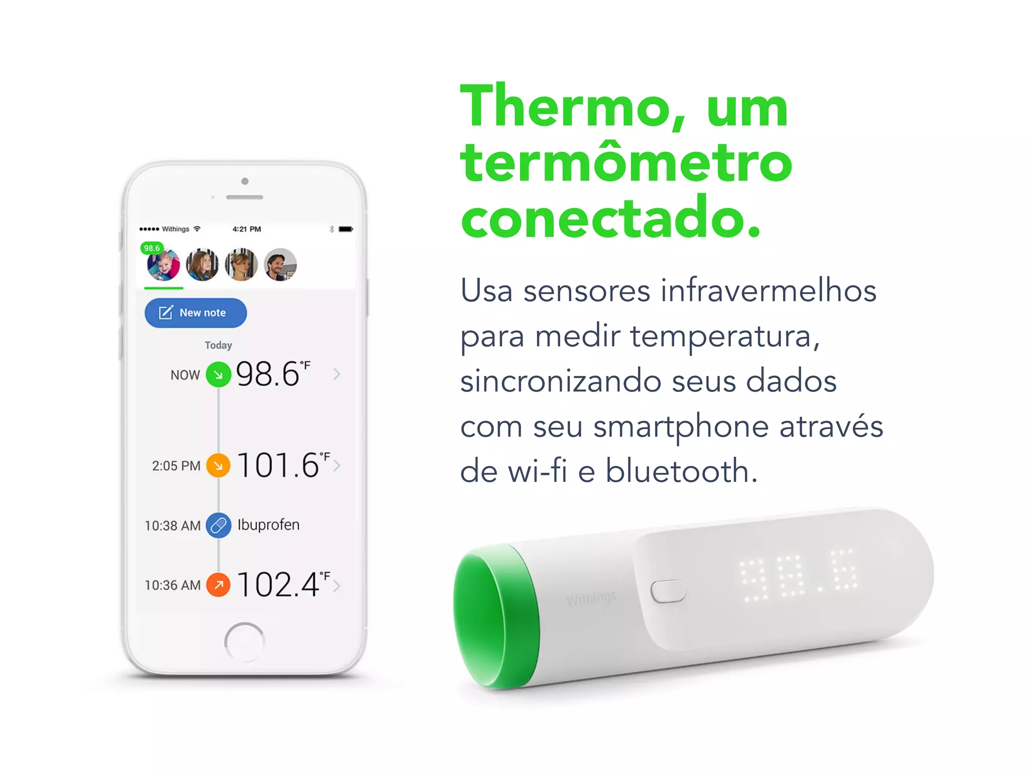 Usa sensores infravermelhos
para medir temperatura,
sincronizando seus dados
com seu smartphone através
de wi-fi e bluetooth.
Thermo, um
termômetro
conectado.
 