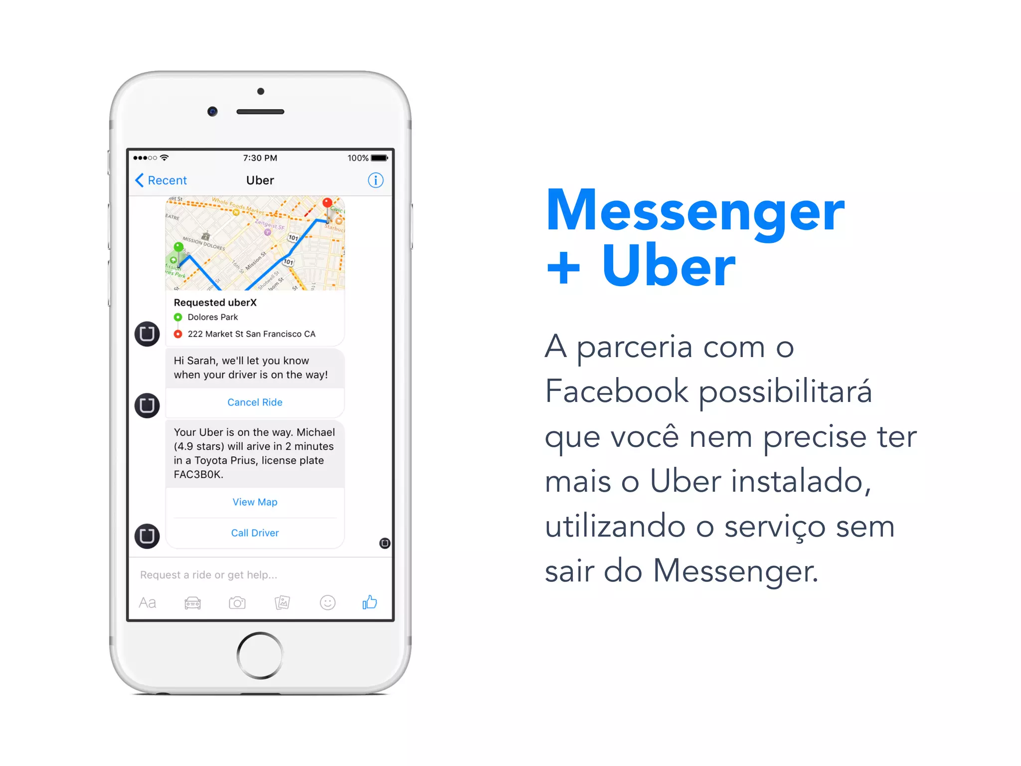A parceria com o
Facebook possibilitará
que você nem precise ter
mais o Uber instalado,
utilizando o serviço sem
sair do Messenger.
Messenger
+ Uber
 