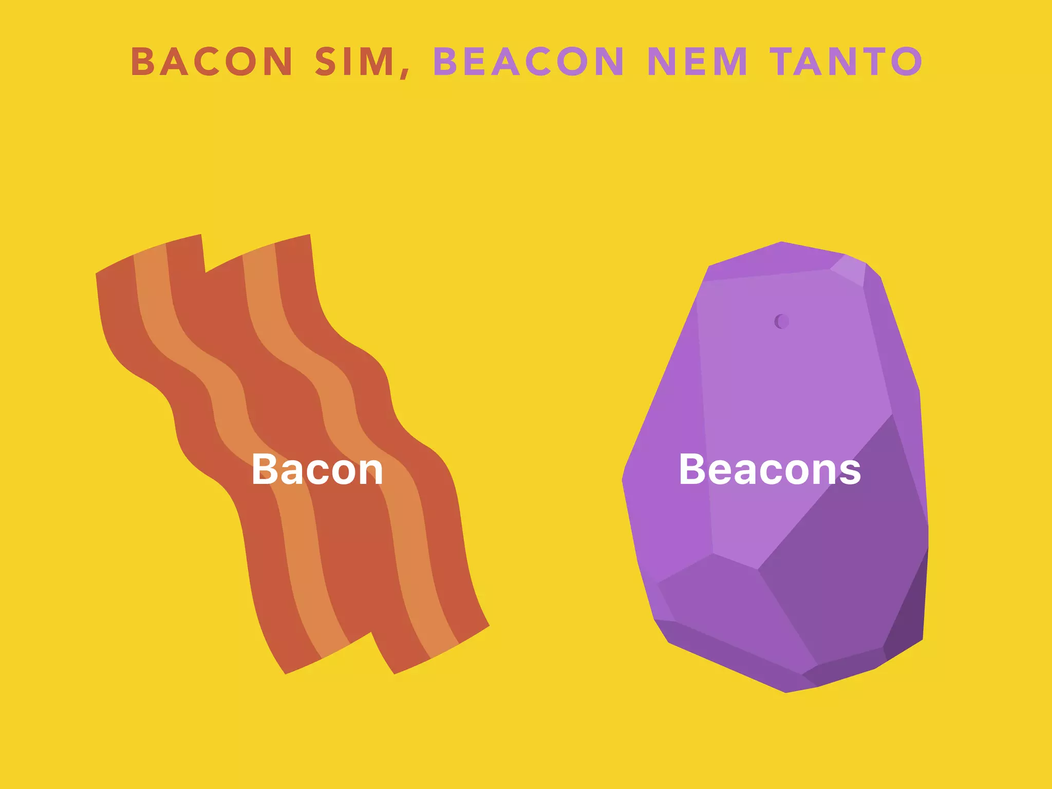 BeaconsBacon
BACON SIM, BEACON NEM TANTO
 
