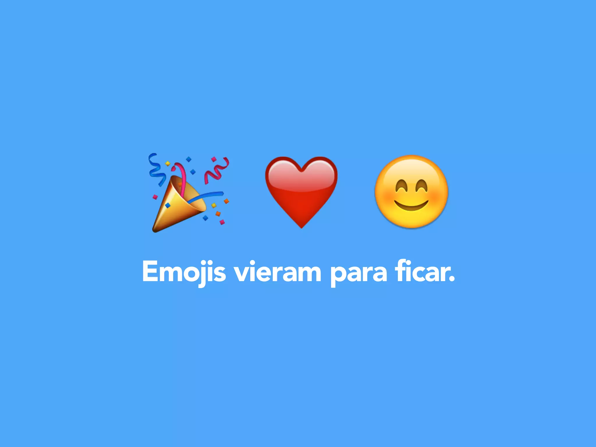 Emojis vieram para ficar.
❤ !!
 
