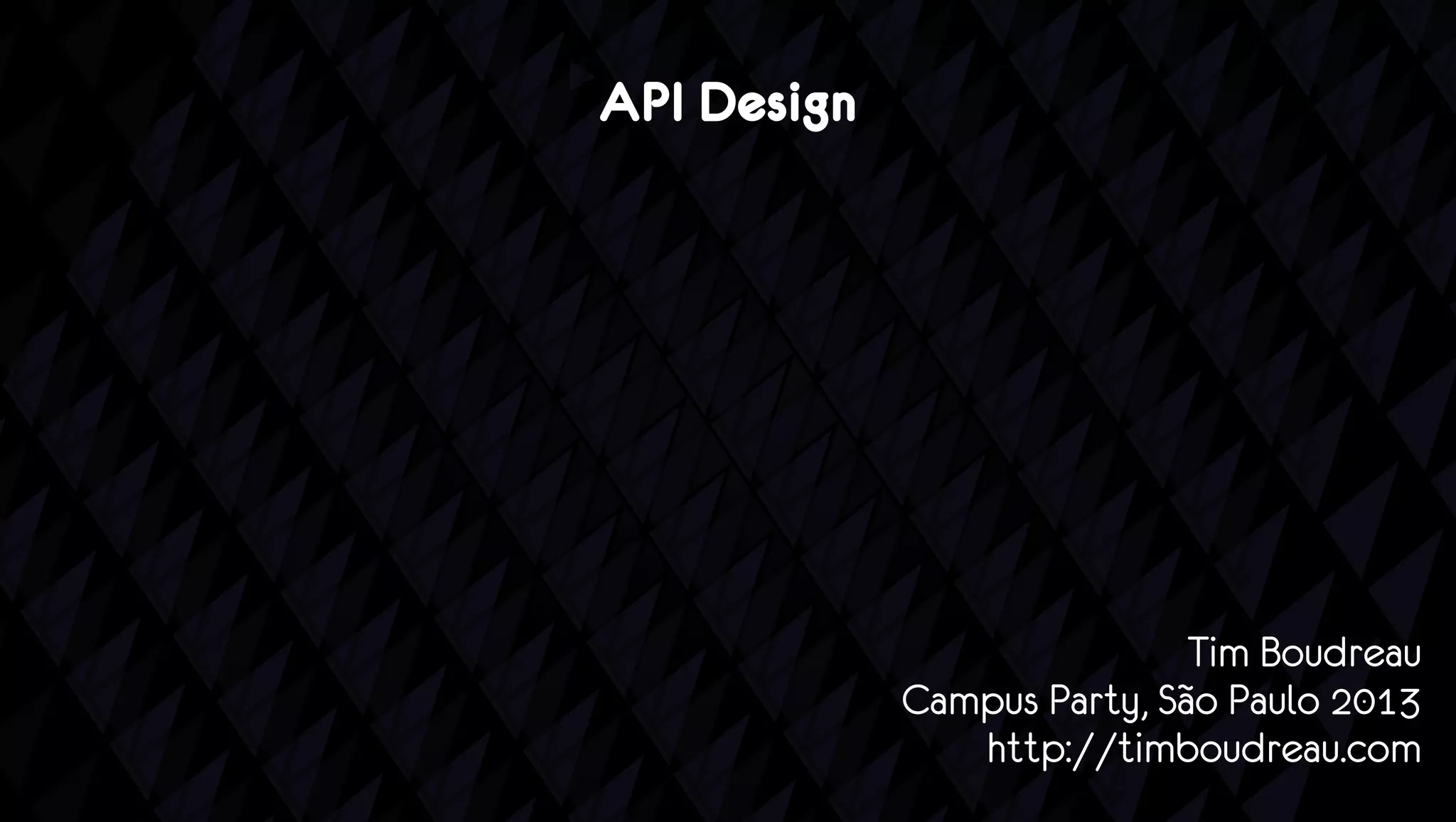 API Design




                             Tim Boudreau
             Campus Party, São Paulo 2013
                http://timboudreau.com
 