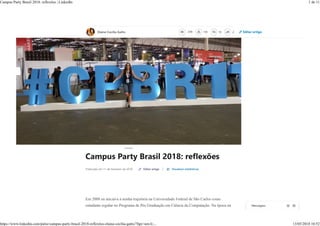 Editar artigo
Campus Party Brasil 2018: reflexões | LinkedIn 1 de 11
https://www.linkedin.com/pulse/campus-party-brasil-2018-reflexões-elaine-cecília-gatto/?lipi=urn:li:... 13/03/2018 10:52
 