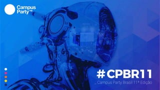 #CPBR11_ Campus Party Brasil 11ª Edição
 