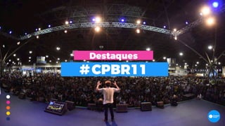 Destaques
#CPBR11
 