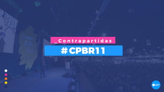 #CPBR11
_ C o n t r a p a r t i d a s
 