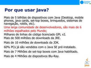 Em  maio   de  2007 Java era tornado  oficialmente   livre ,  sendo   liberado  sob  licença  GPL. </li></ul>
