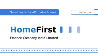 HomeFirst
Finance Company India Limited
Smart loans for affordable homes Home Loan
 