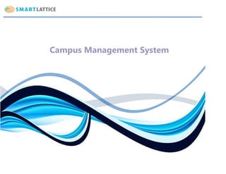 Campus Management System

SmartLattice

Custom ERP. Online Applications. Platform as a Services.

 