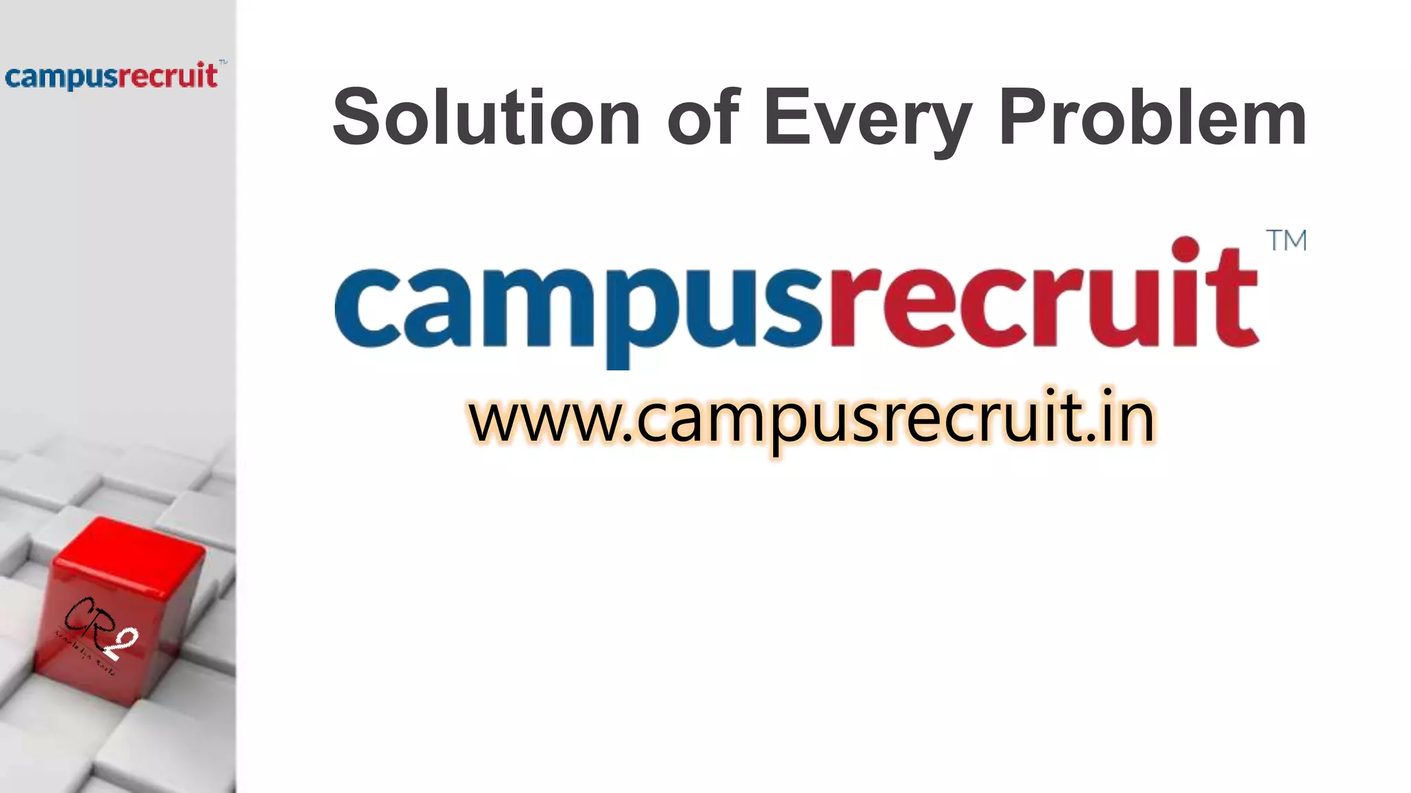 Solution of Every Problem
www.campusrecruit.in
 