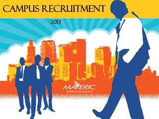 Copyright © 2000-13. Maveric Systems Limited
Campus Recruitment
2013
 
