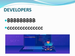 DEVELOPERS
BBBBBBBBB
cccccccccccccc
 