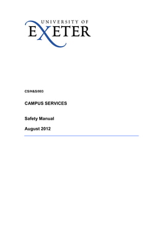 CS/H&S/003 
CAMPUS SERVICES 
Safety Manual 
August 2012 
 
