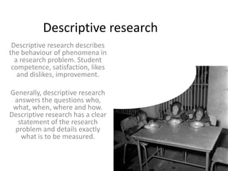 Qualitative researchThe purpose of qualitative research is to gain insights from participants about their feelings and motivations. This form of data results from an attempt to specify the quality of the relationship between two or more things.  Key words: emotions, attitudes, reactions and beliefs.