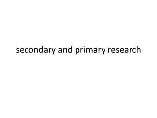 secondary and primary research