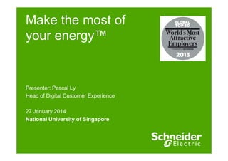 Make the most of
your energy™

Presenter: Pascal Ly
Head of Digital Customer Experience
27 January 2014
National University of Singapore

 