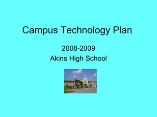 Campus Technology Plan  2008-2009 Akins High School 