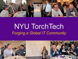 NYU TorchTech 
Forging a Global IT Community 
 