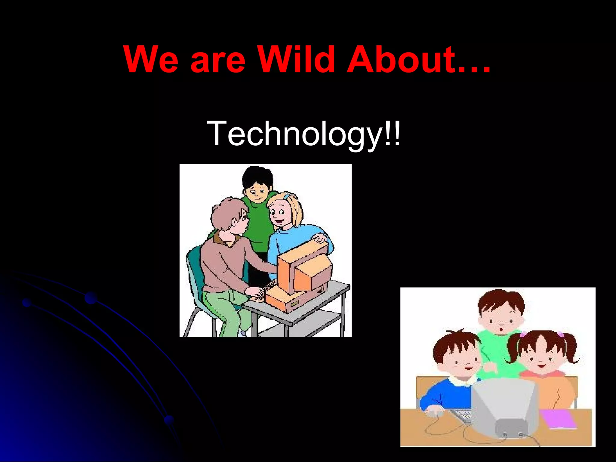 We are Wild About… Technology!!   