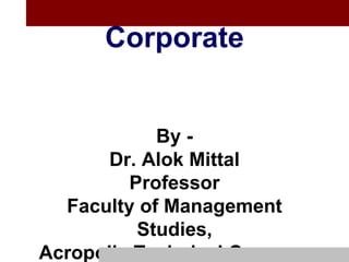 From Campus To
Corporate
By -
Dr. Alok Mittal
Professor
Faculty of Management
Studies,
Acropolis Technical Campus,
 