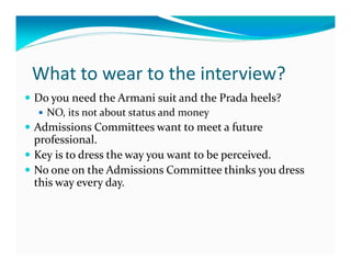 What to wear to the interview?
Women – business attire – Dress or suit.
  It is hard to go wrong with a dark suit
Keep you...