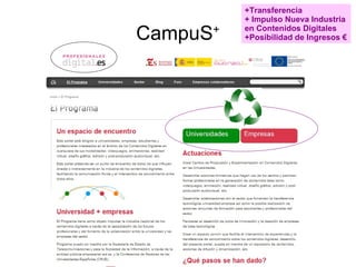 CampuS + +Transferencia + Impulso Nueva Industria  en Contenidos Digitales  +Posibilidad de Ingresos € 
