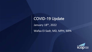Wafaa El-Sadr, MD, MPH, MPA
COVID-19 Update
January 18th, 2022
 