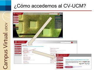 ¿Cómo accedemos al CV-UCM?CampusVirtualUDCV
 