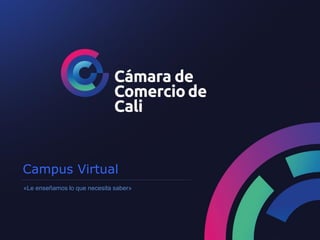 1
Campus Virtual
«Le enseñamos lo que necesita saber»
 