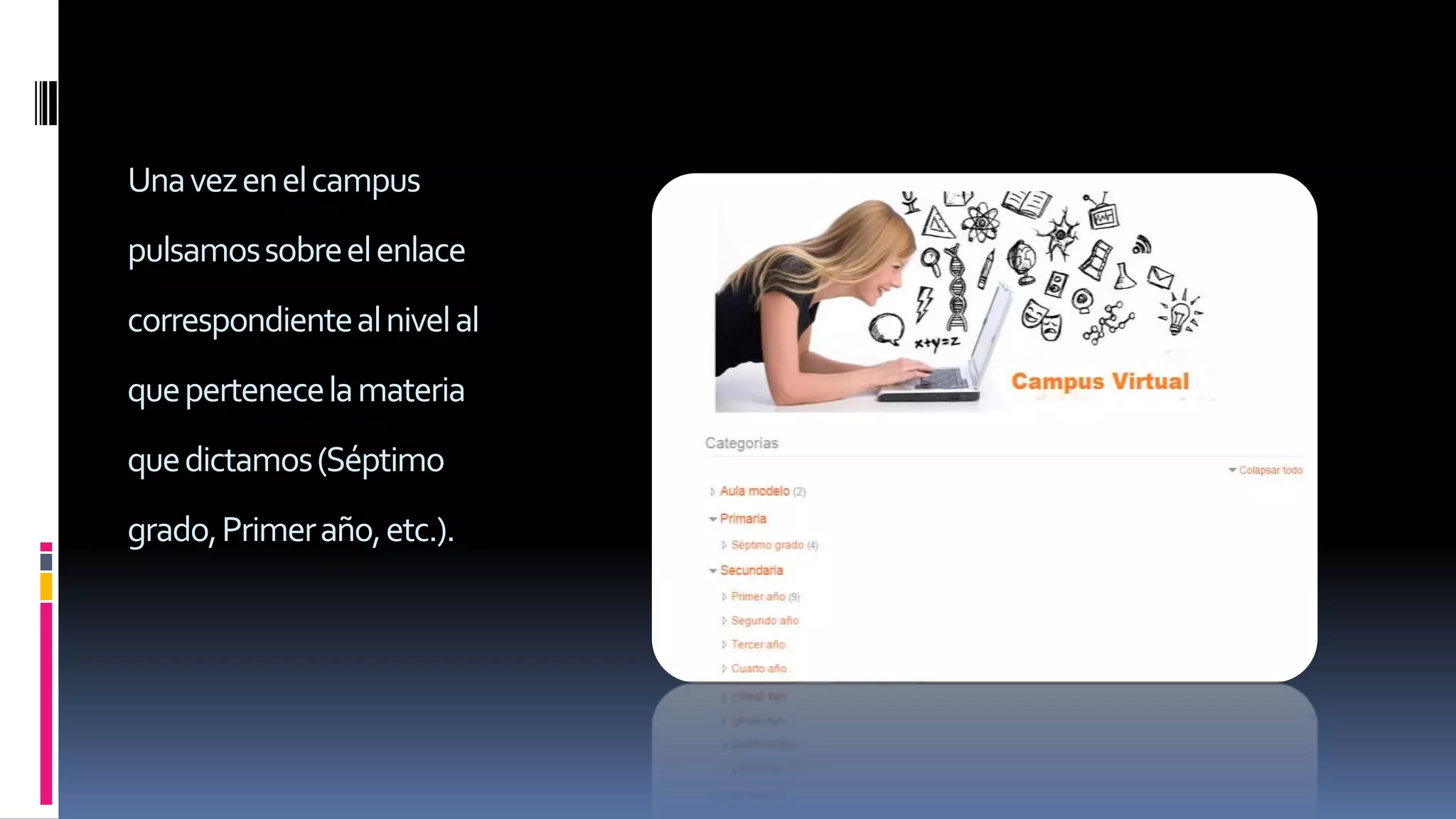 Unavezenelcampus
pulsamossobreelenlace
correspondientealnivelal
quepertenecelamateria
quedictamos(Séptimo
grado,Primeraño,etc.).
 