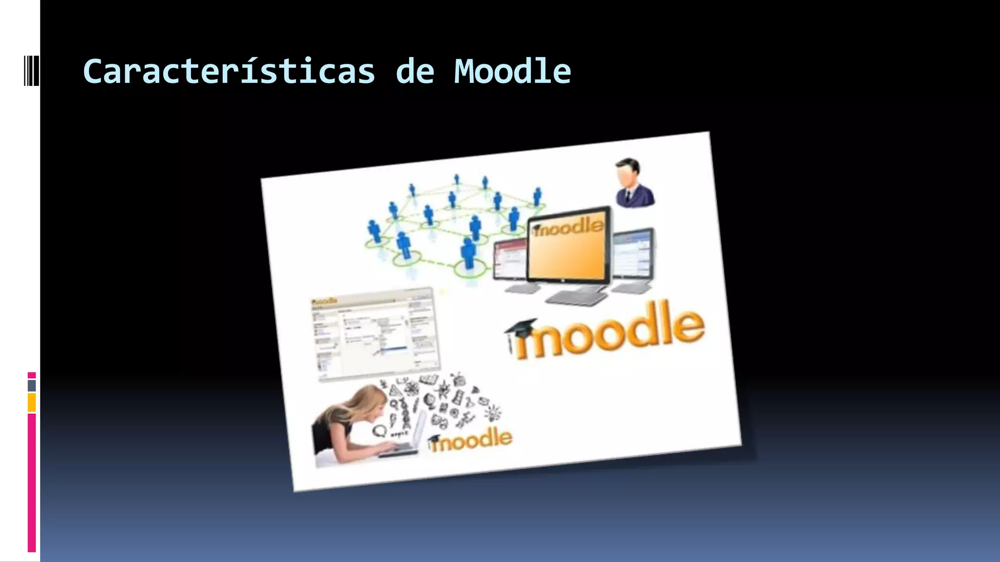 Características de Moodle
 