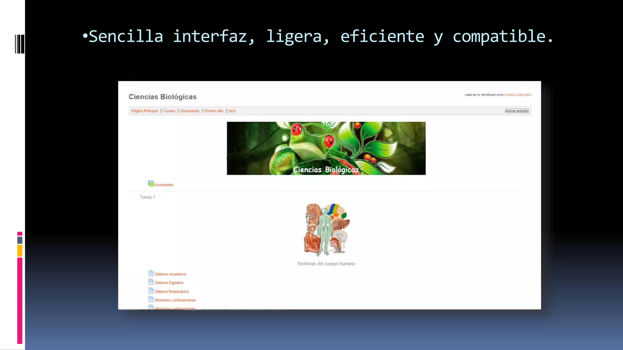 •Sencilla interfaz, ligera, eficiente y compatible.
 