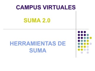 CAMPUS VIRTUALES HERRAMIENTAS DE SUMA SUMA 2.0 