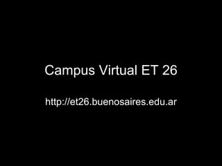 Campus Virtual ET 26 http://et26.buenosaires.edu.ar 