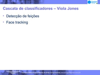 Cascata de classificadores – Viola Jones Detecção de feições Face tracking 