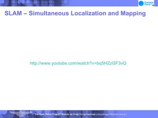 SLAM – Simultaneous Localization and Mapping http://www.youtube.com/watch?v=bq5HZzGF3vQ 