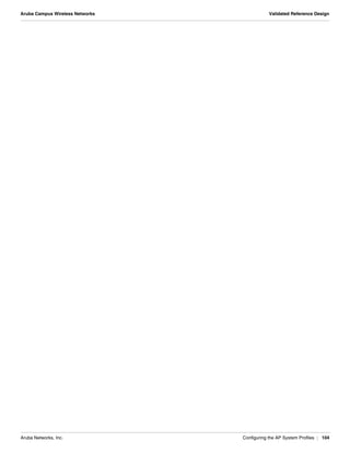 Aruba Networks, Inc. Configuring the AP System Profiles | 104
Aruba Campus Wireless Networks Validated Reference Design
 