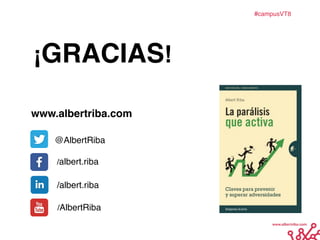 ¡GRACIAS!
/albert.riba	
  
@AlbertRiba	
  
/AlbertRiba	
  
/albert.riba	
  
www.albertriba.com	
  
#campusVT8
 