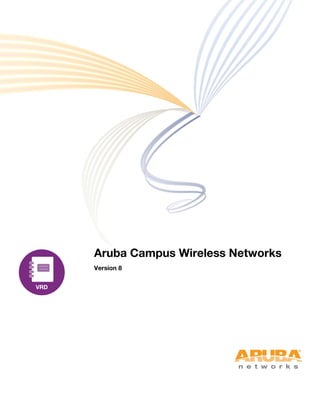 Aruba Campus Wireless Networks
Version 8

 