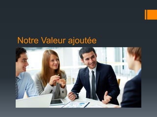 Notre Valeur ajoutée