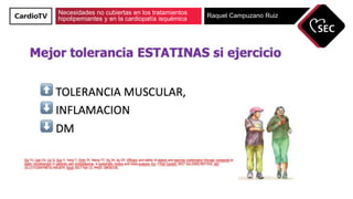 Necesidades no cubiertas en los tratamientos
hipolipemiantes y en la cardiopatía isquémica Raquel Campuzano Ruiz
 