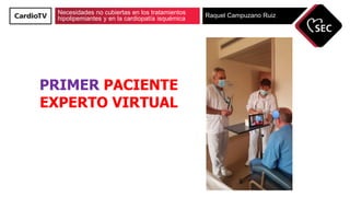 Necesidades no cubiertas en los tratamientos
hipolipemiantes y en la cardiopatía isquémica Raquel Campuzano Ruiz
PRIMER PA...