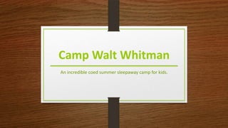 Camp Walt Whitman
An incredible coed summer sleepaway camp for kids.
 