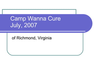 Camp Wanna Cure July, 2007 of Richmond, Virginia 