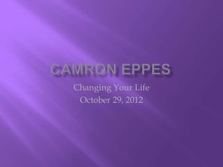 Changing Your Life
 October 29, 2012
 
