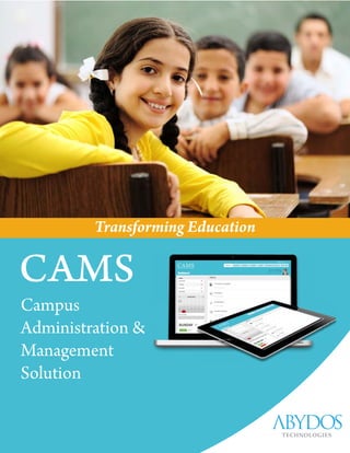 Transforming Education
Campus
Administration &
Management
Solution
CAMS
TECHNOLOGIES
 