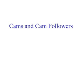 Cams and Cam Followers 